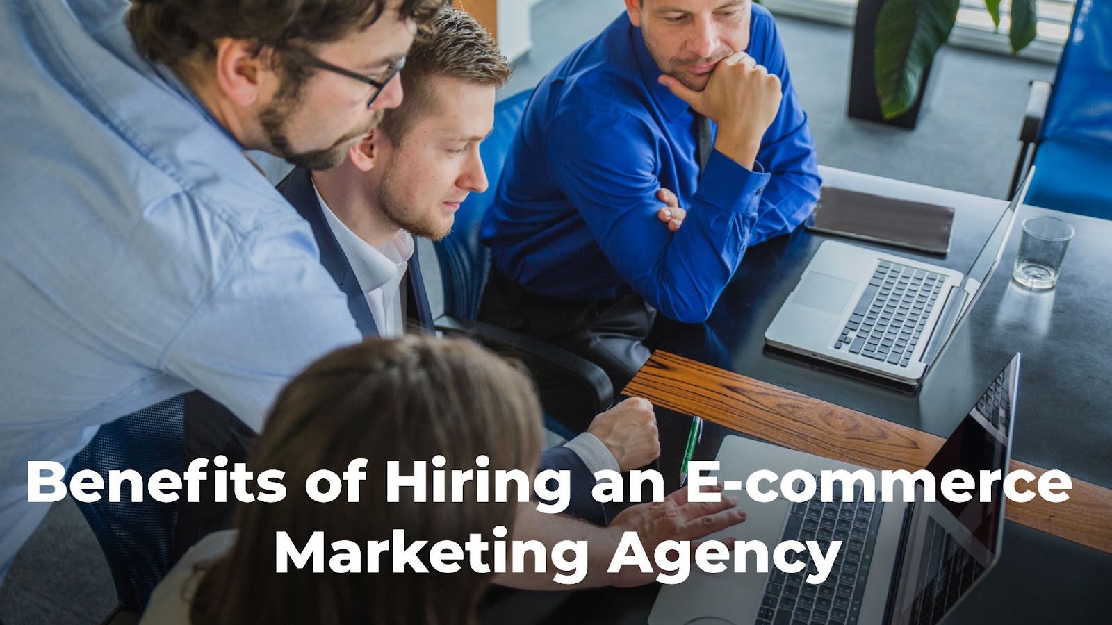 Benefits-of-Hiring-an-E-commerce-Marketing-Agency