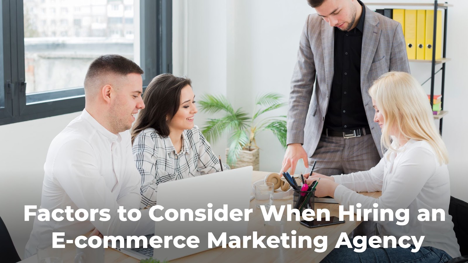 Factors to Consider When Hiring an E-commerce Marketing Agency